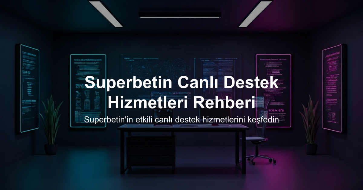 Superbetin Canlı Destek Hizmetleri Rehberi