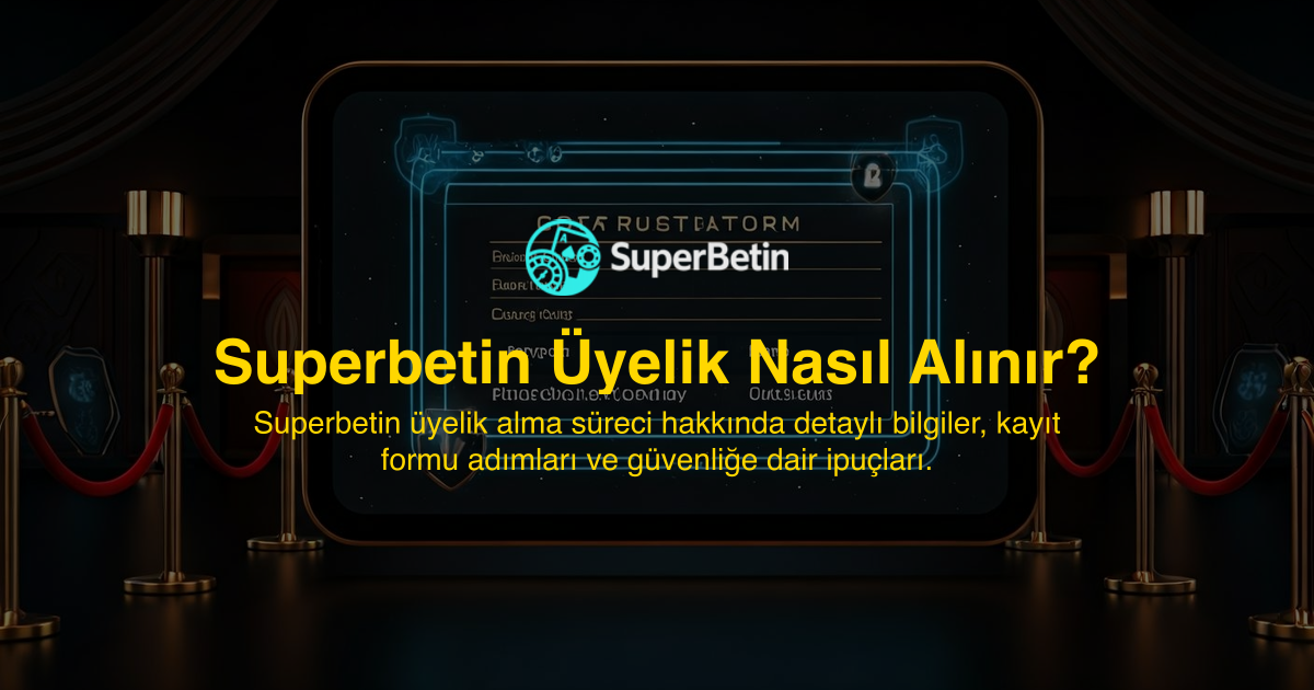 Superbetin Üyelik Nasıl Alınır?