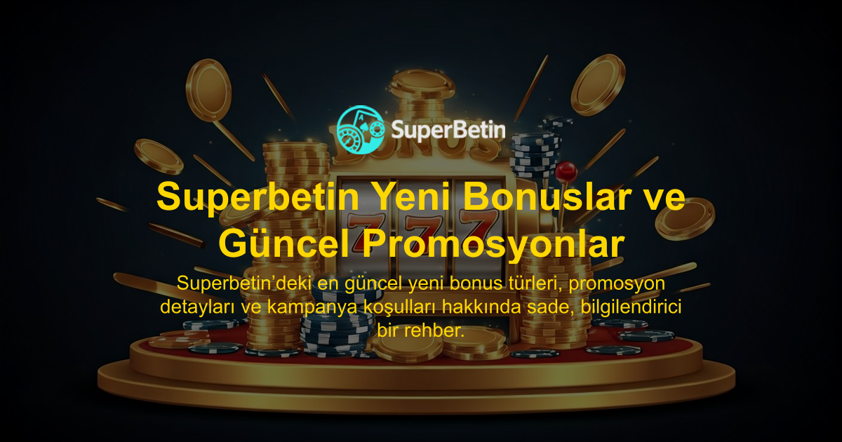 Superbetin Yeni Bonuslar ve Güncel Promosyonlar