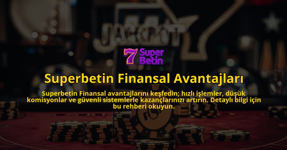 Superbetin-Finansal-Avantajlari-overlay-1769095606.jpg
