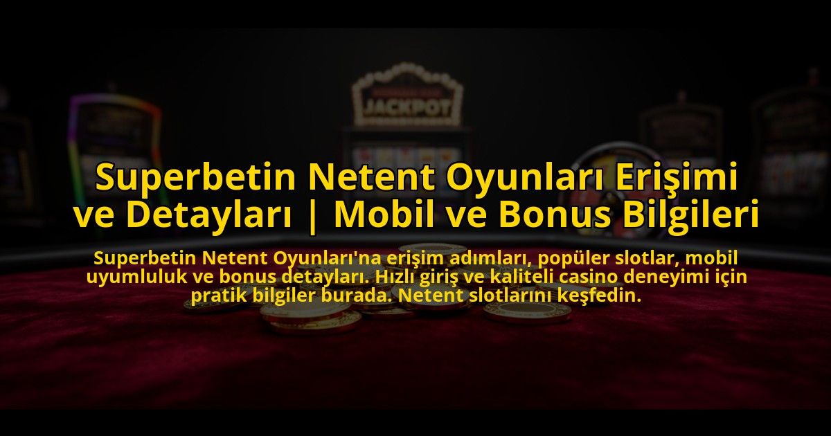 Superbetin-Netent-Oyunlari-Erisimi-ve-Detaylari-Mobil-ve-Bonus-Bilgileri-overlay-1769866800.jpg