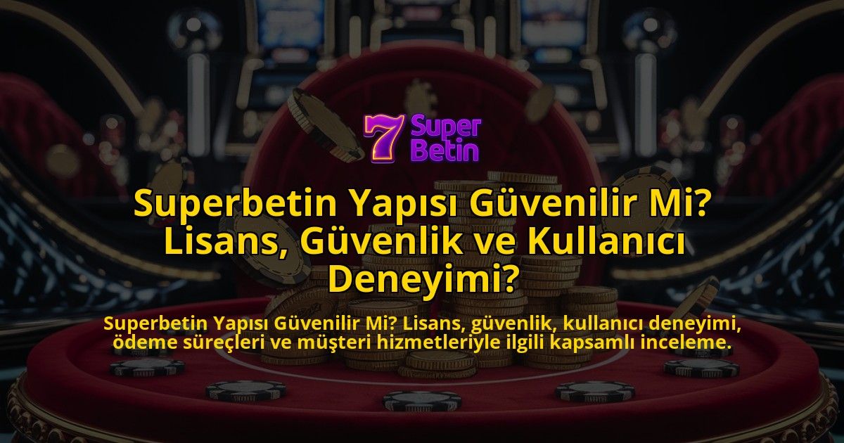 Superbetin-Yaps-Gvenilir-Mi-Lisans-Gvenlik-ve-Kullanc-Deneyimi-overlay-1768324093.jpg
