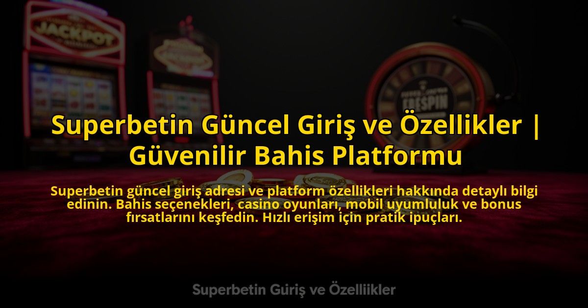 Superbetin-Guncel-Giris-ve-Ozellikler-Guvenilir-Bahis-Platformu-overlay-1773542669.jpg