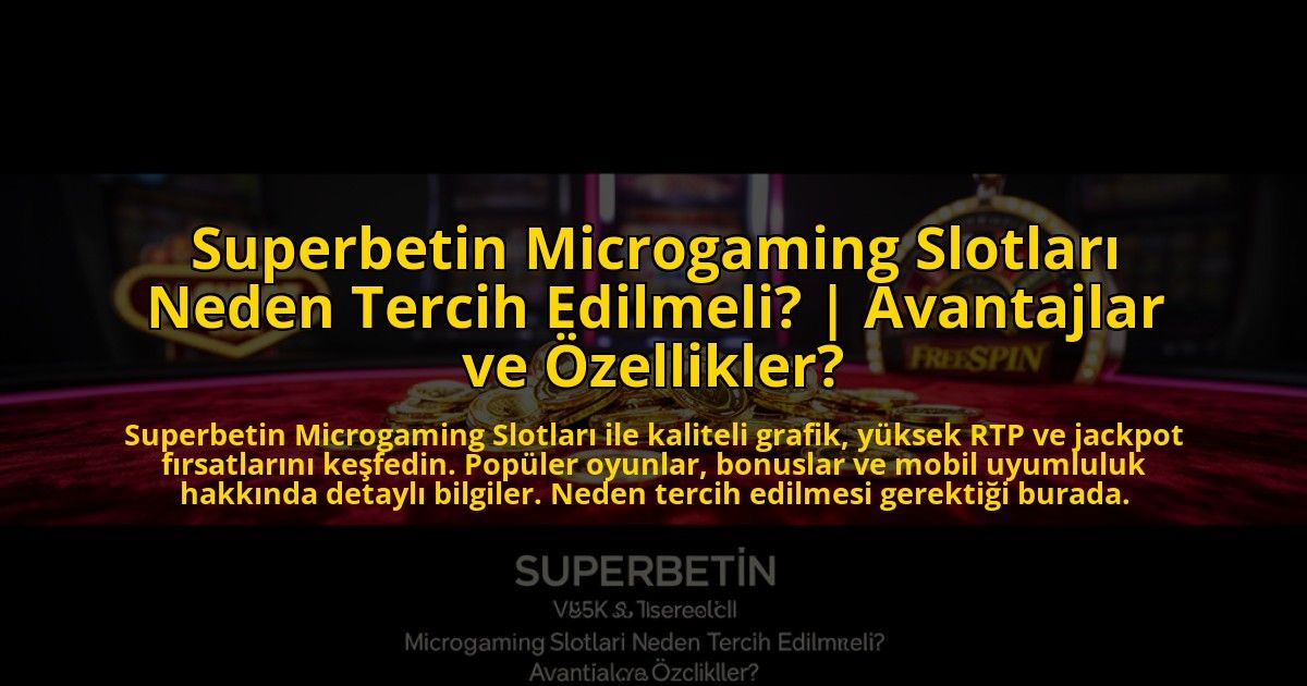 Superbetin-Microgaming-Slotlari-Neden-Tercih-Edilmeli-Avantajlar-ve-Ozellikler-overlay-1773608936.jpg
