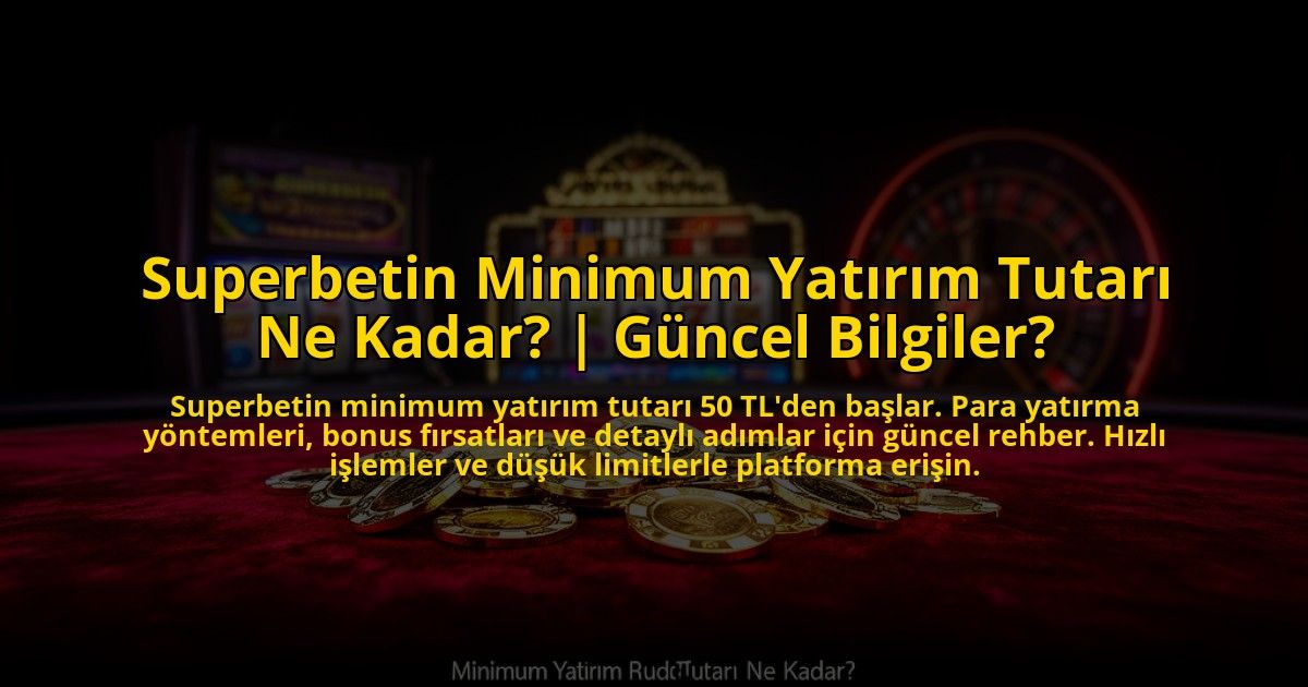 Superbetin-Minimum-Yatirim-Tutari-Ne-Kadar-Guncel-Bilgiler-overlay-1773545800.jpg