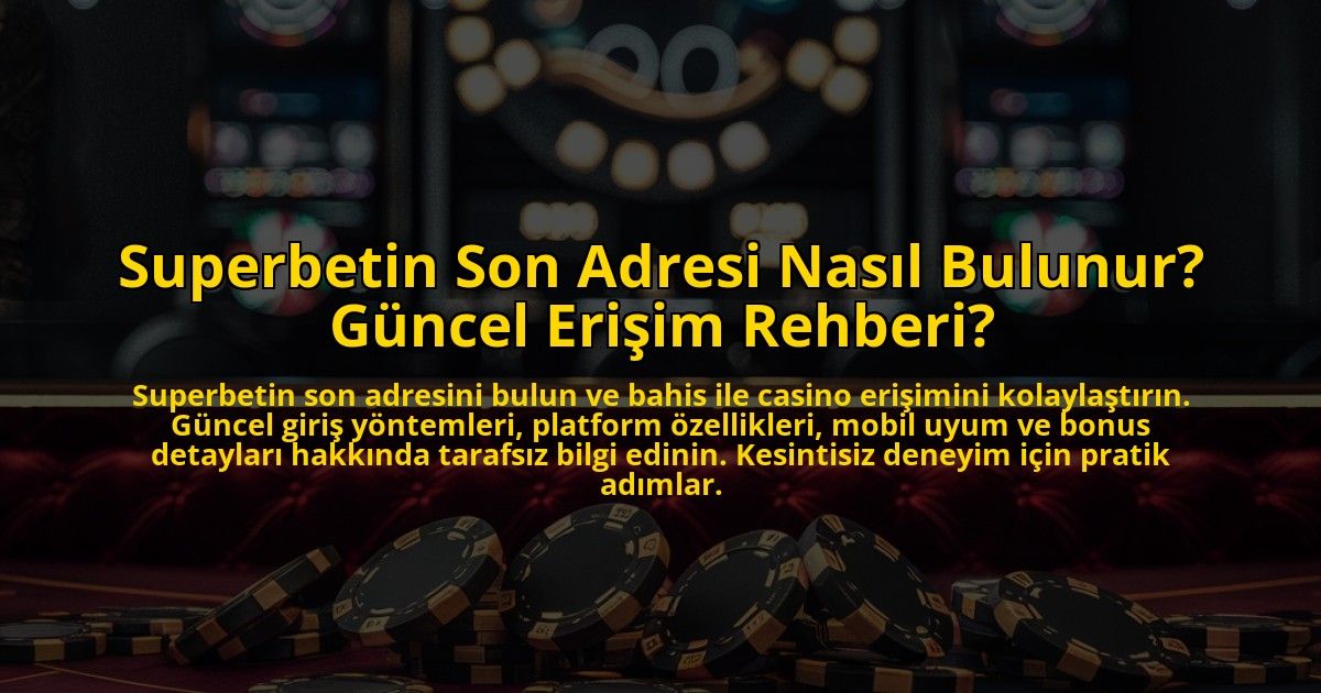 Superbetin-Son-Adresi-Nasil-Bulunur-Guncel-Erisim-Rehberi-overlay-1773178776.jpg