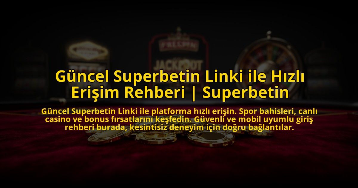 Guncel-Superbetin-Linki-ile-Hizli-Erisim-Rehberi-Superbetin-overlay-1775005985.jpg